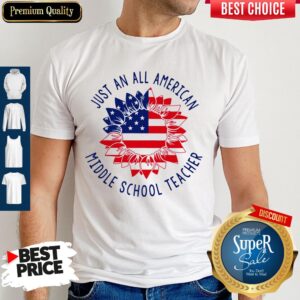 Pro Just An All American Middle School Teacher shirt