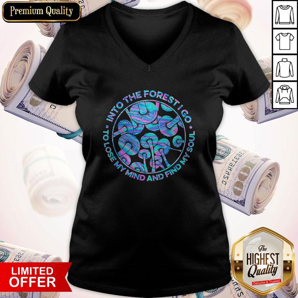 Pro Mushroom Into The Forest I Go To Lose My Mind And Find My Soul Shirt - Image 2