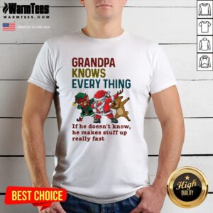Pro Santa Reindeer Dabbing Grandpa Knows Everything If He Doesn’t Know He Makes Stuff Up Really Fast Christmas Shirt