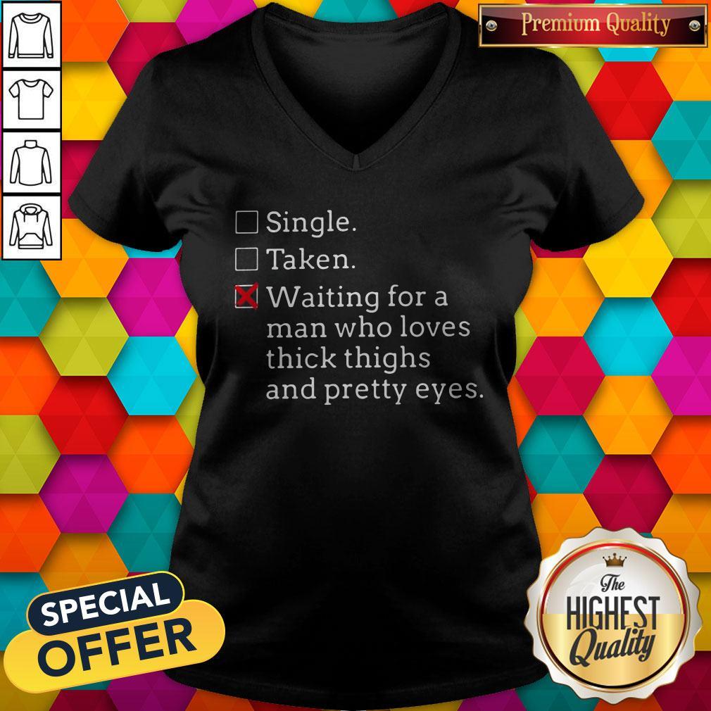 Pro Single Taken Waiting For A Man Who Loves Thick Thighs And Pretty Eyes Shirt - Image 2