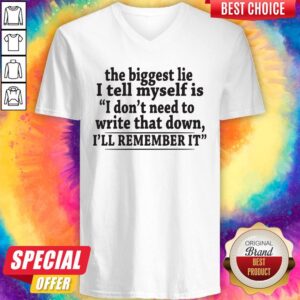 Alternative view of Pro The Biggest Lie I Tell Myself Is I Don't Need To Write That Down I'll Remember It Shirt