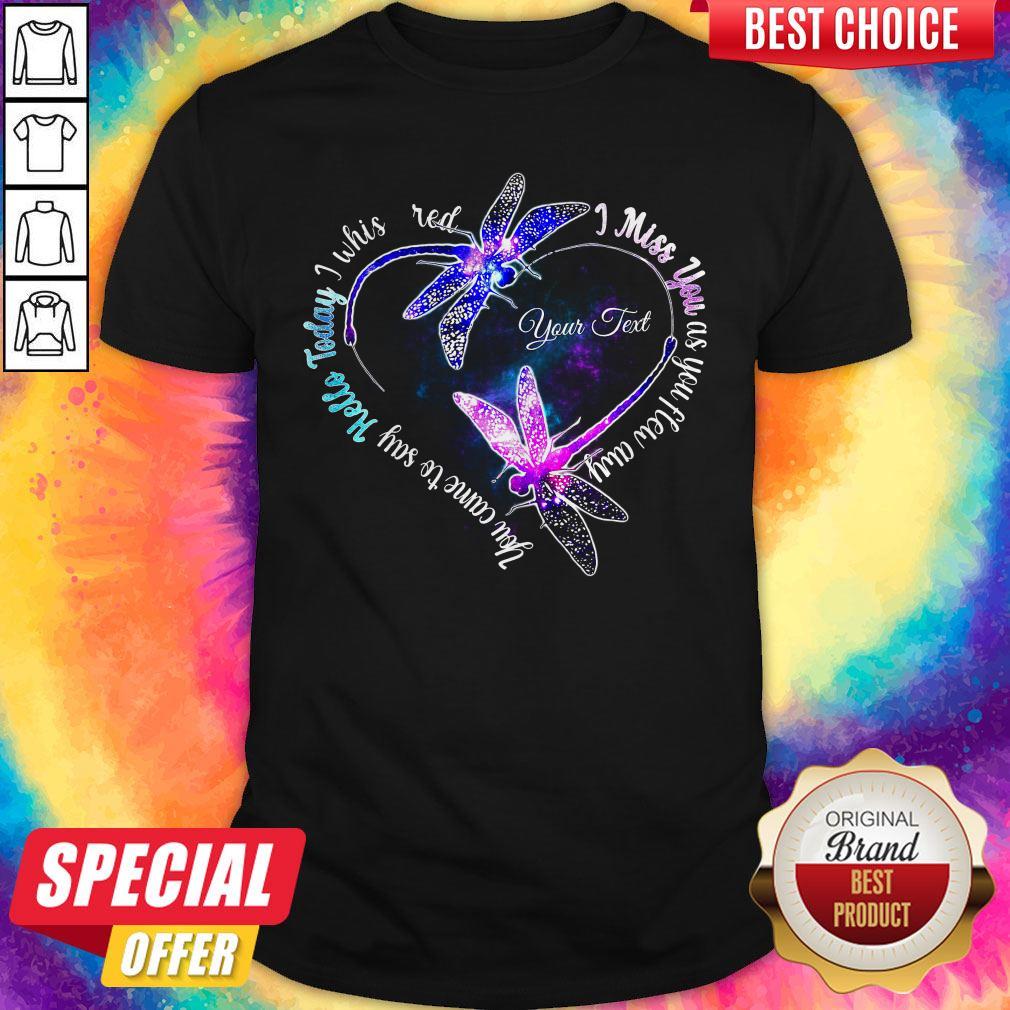 Pro You Came To Say Hello Today I Whispered I Miss You As You Flew Away Shirt