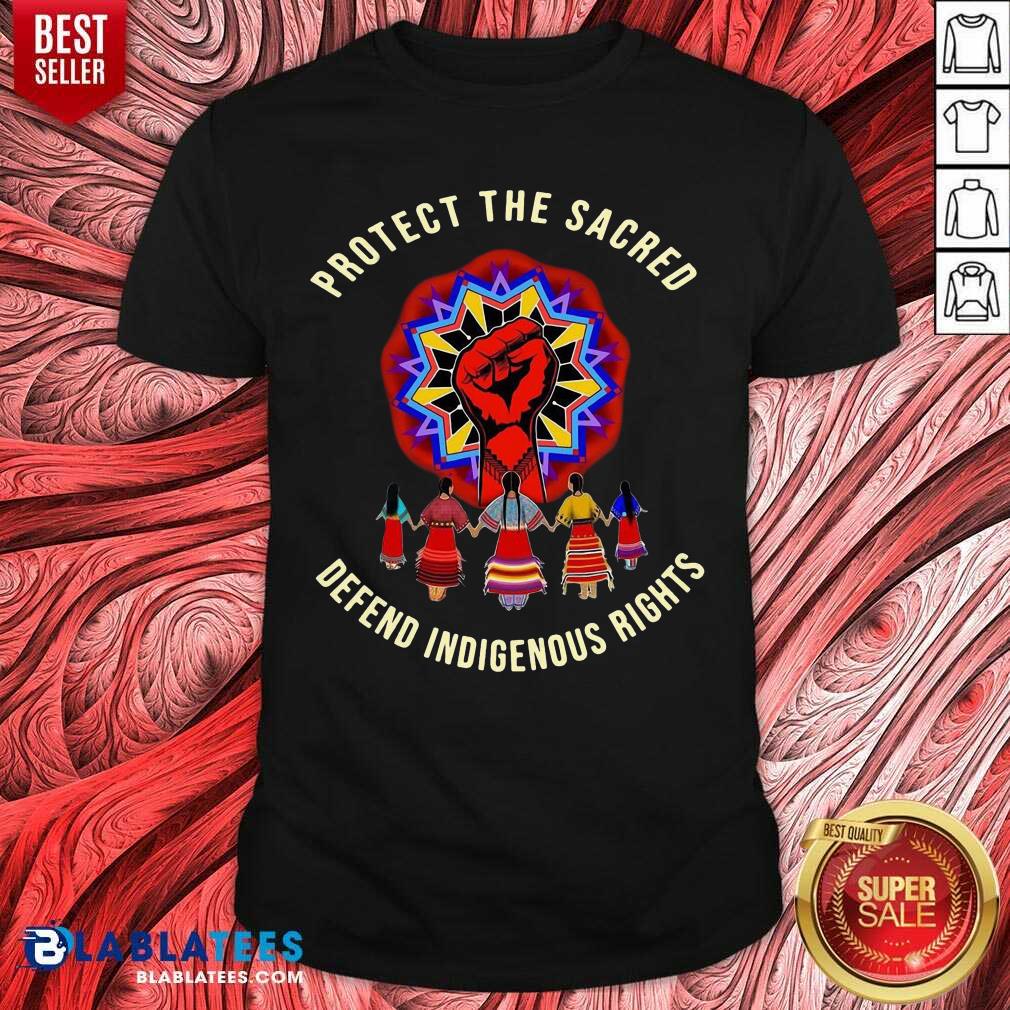 Protect The Sacred Defend Indigenous Rights Shirt