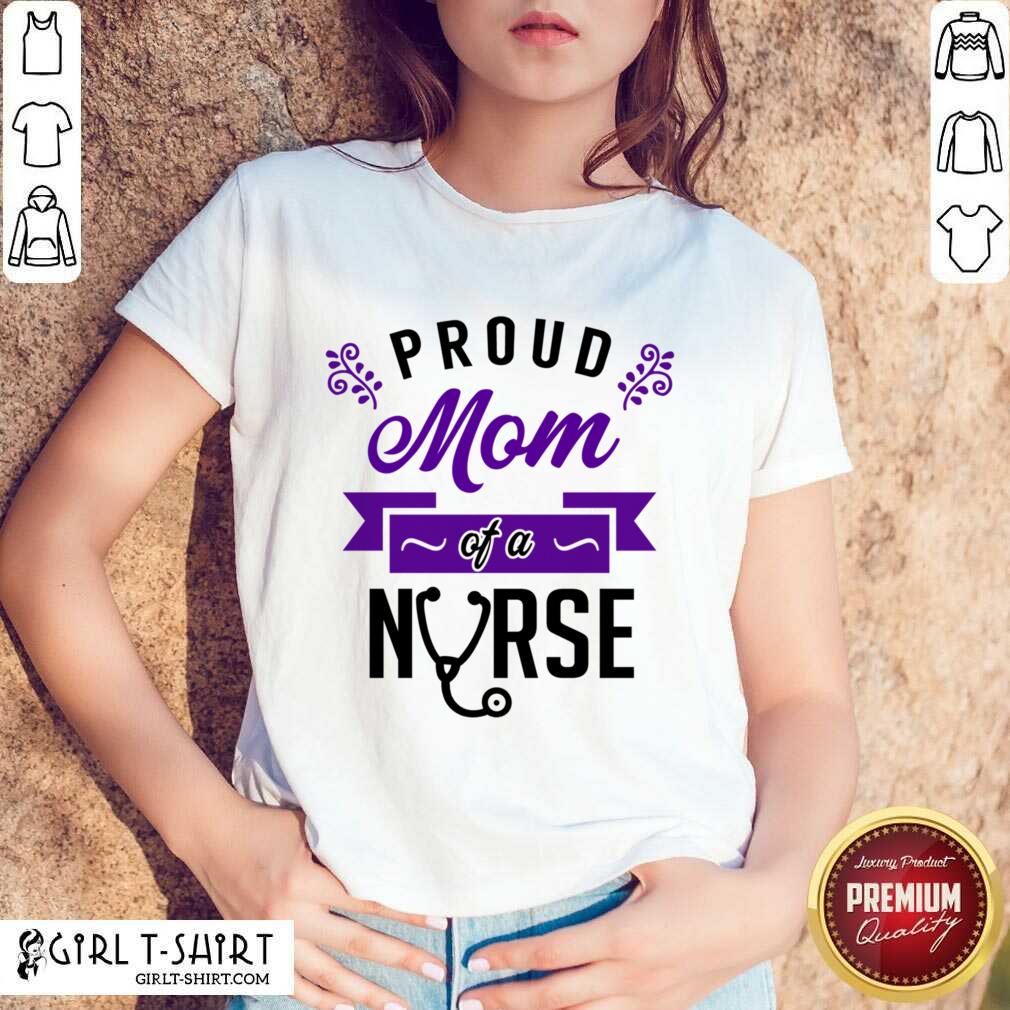 Proud Mom Of A Nurse Shirt
