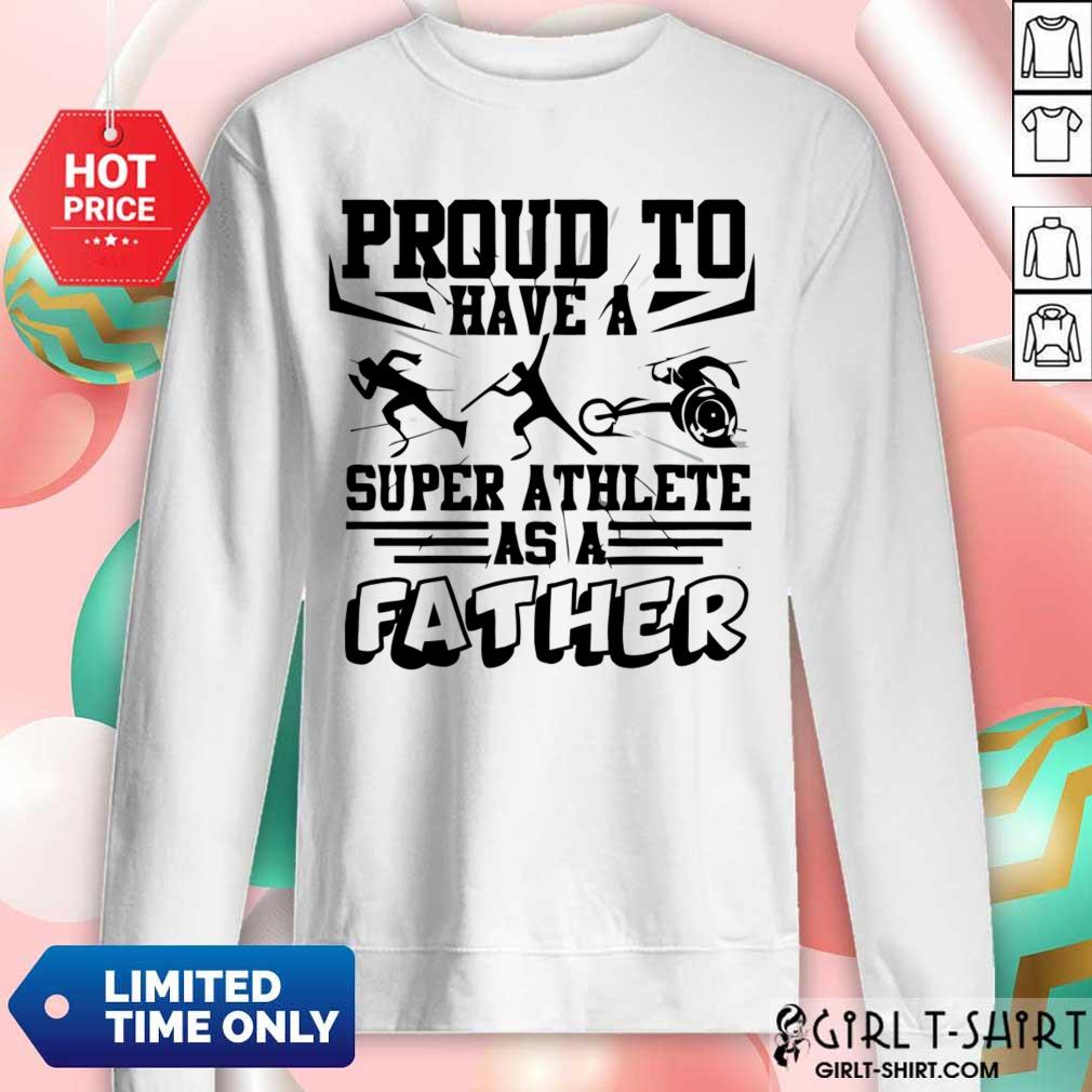 Proud To Have A Super Athlete As A Father Shirt - Image 4
