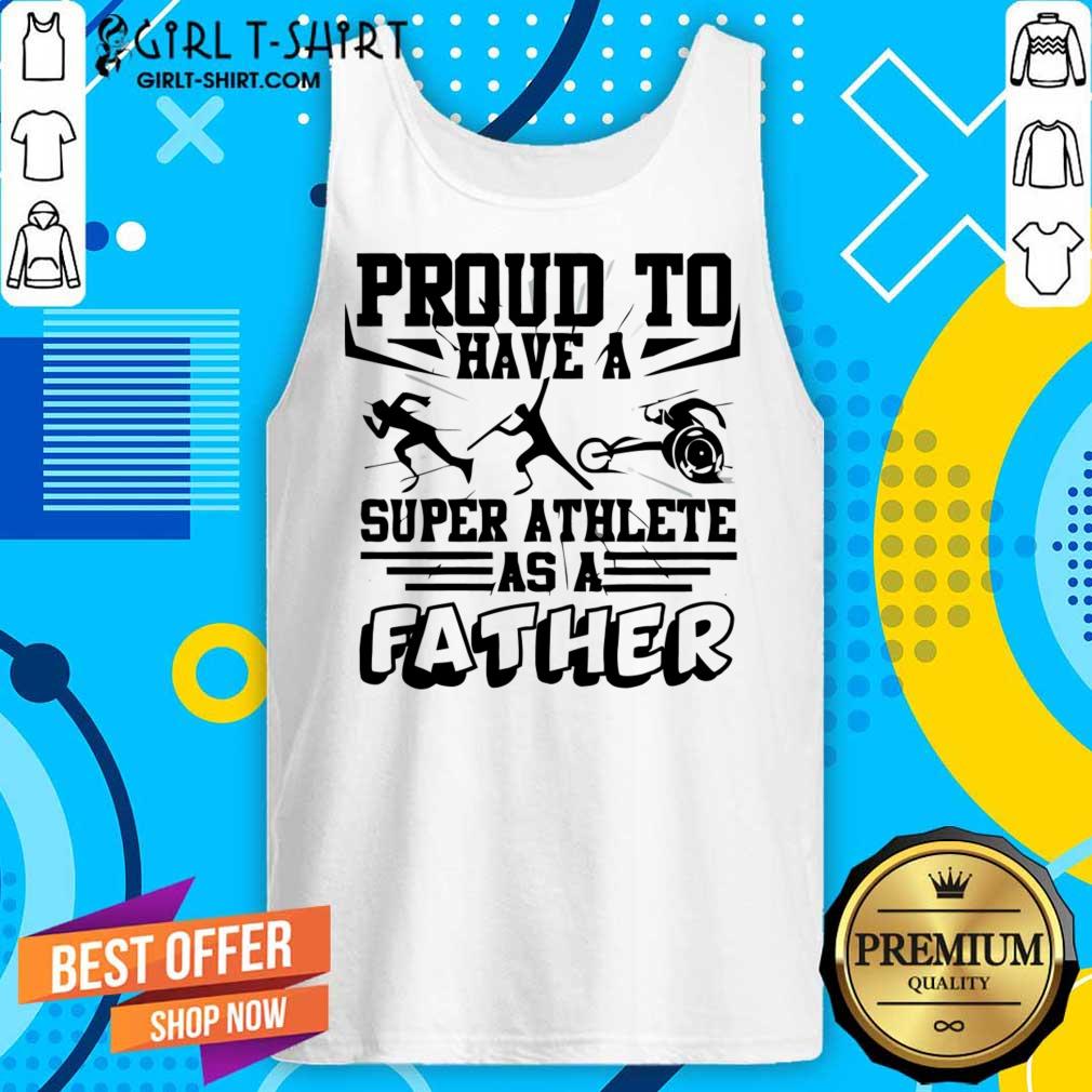 Proud To Have A Super Athlete As A Father Shirt - Image 3