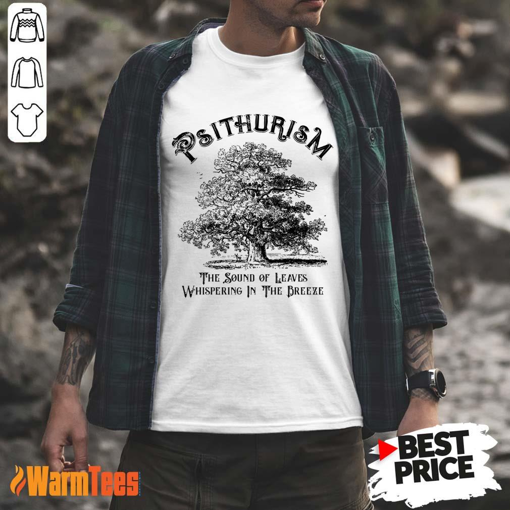 Psithurism The Sound Of Leaves Whispering In The Trees Shirt