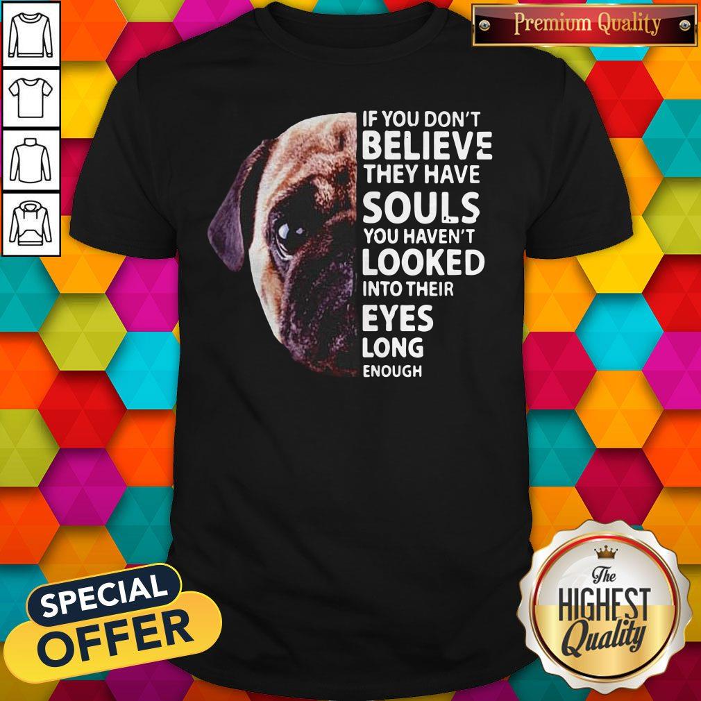 Pug Dog If You Don’t Believe They Have Souls You Haven’t Looked Into Their Eyes Long Enough Halloween Shirt