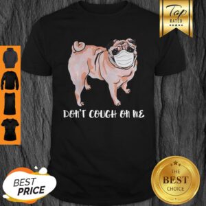 Pug Face Mask Don’t Cough On Me Shirt