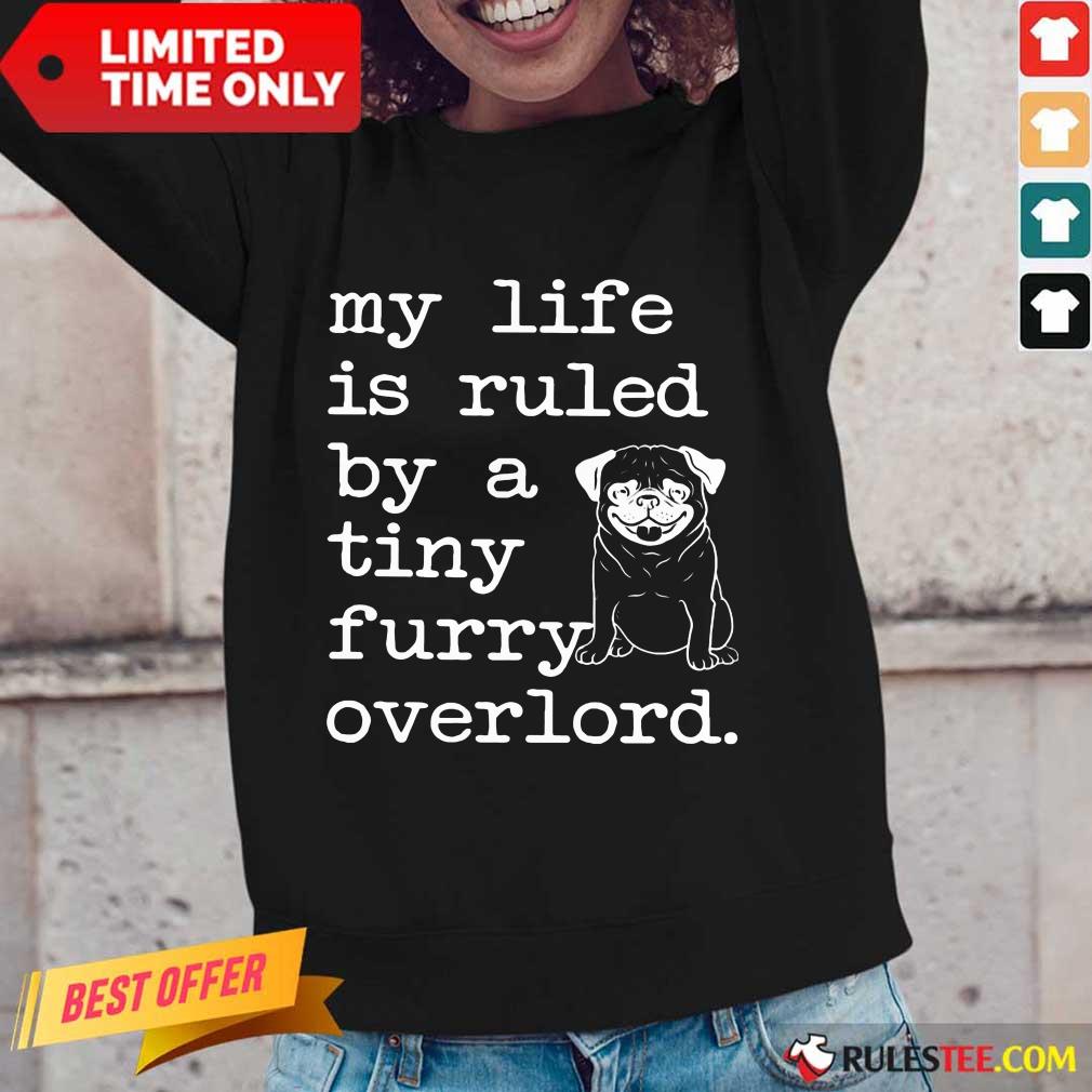Pug My Life Is Ruled By A Tiny Furry Overlord Shirt - Image 2