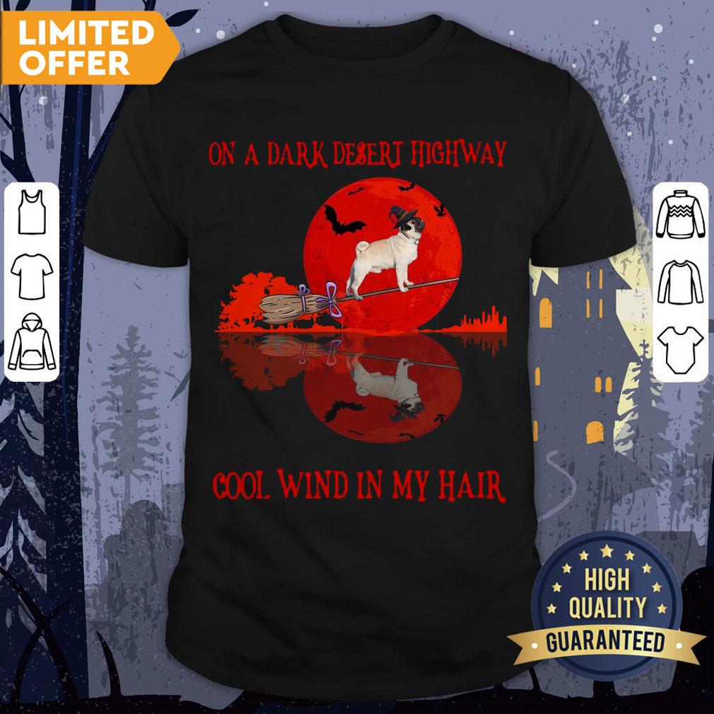 Pug On A Dark Desert Highway Cool Wind In My Hair Halloween Tee Shirt