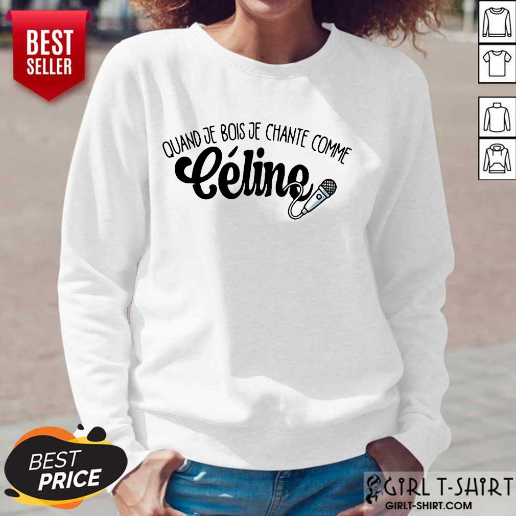 Quand Je Bois Je Chante Comme Celine Shirt - Image 5