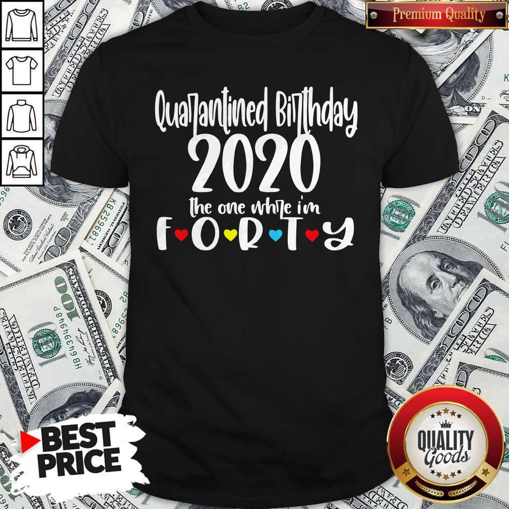 Quarantine Birthday 2020 The One Where I’m Forty Shirt