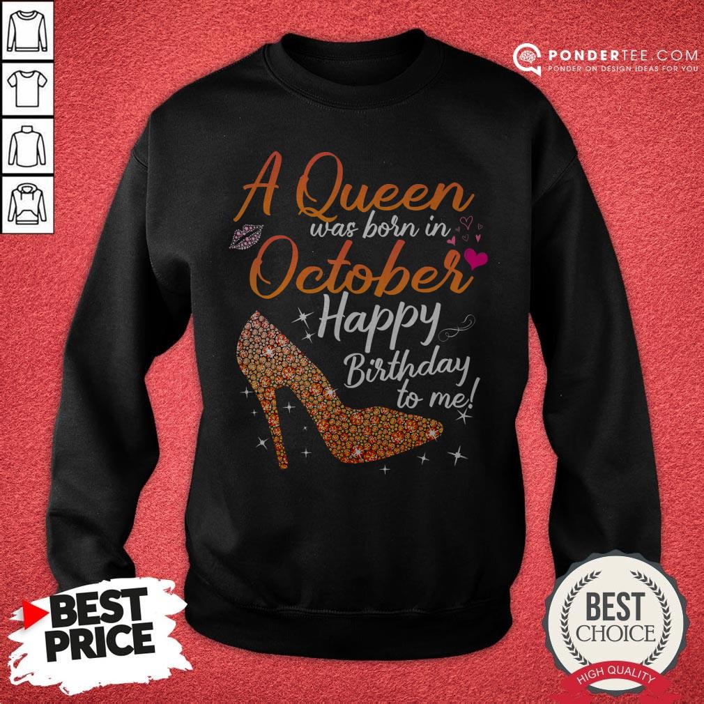 Queens Are Born In October October Birthday For Women Shirt - Image 4
