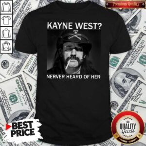 R.I.P Ian Lemmy Kilmister Kanye West Never Heard Of Her Shirt