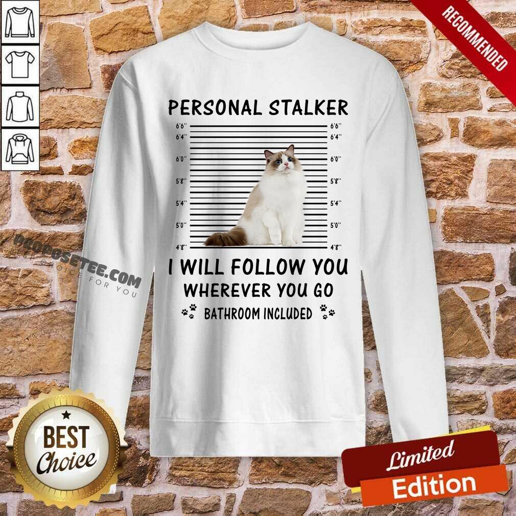 Ragdoll Personal Stalker I Will Follow You Shirt - Image 5