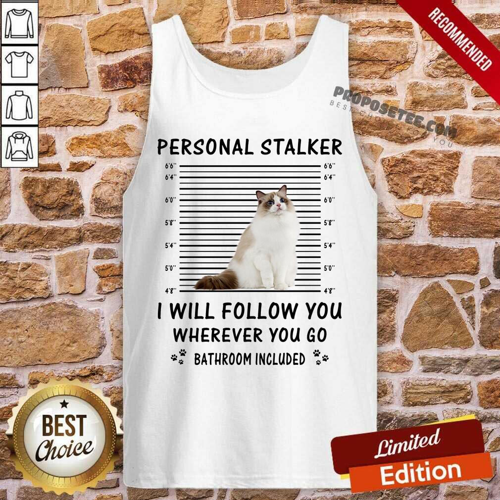 Ragdoll Personal Stalker I Will Follow You Shirt - Image 4