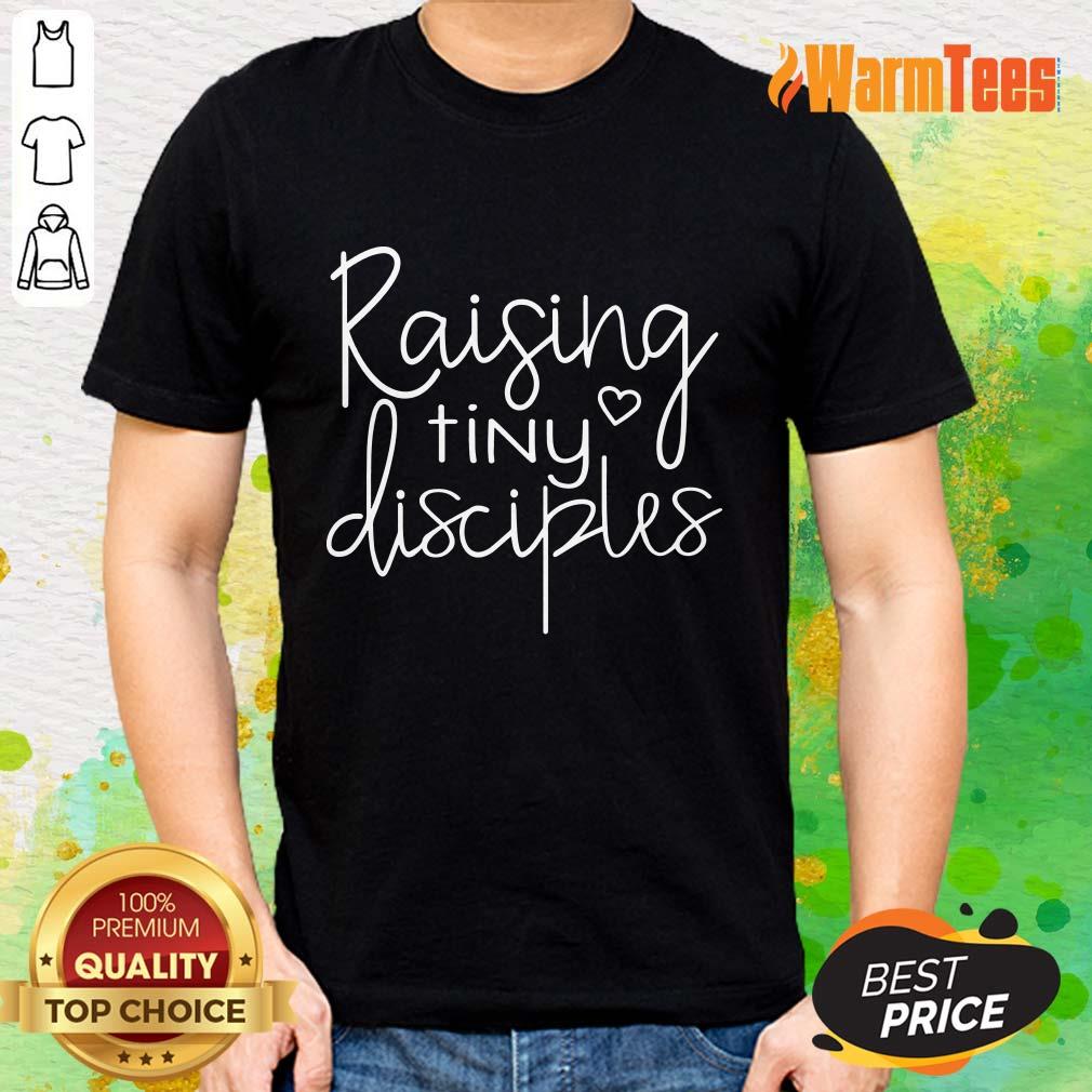 Raising Tiny Disciples Shirt