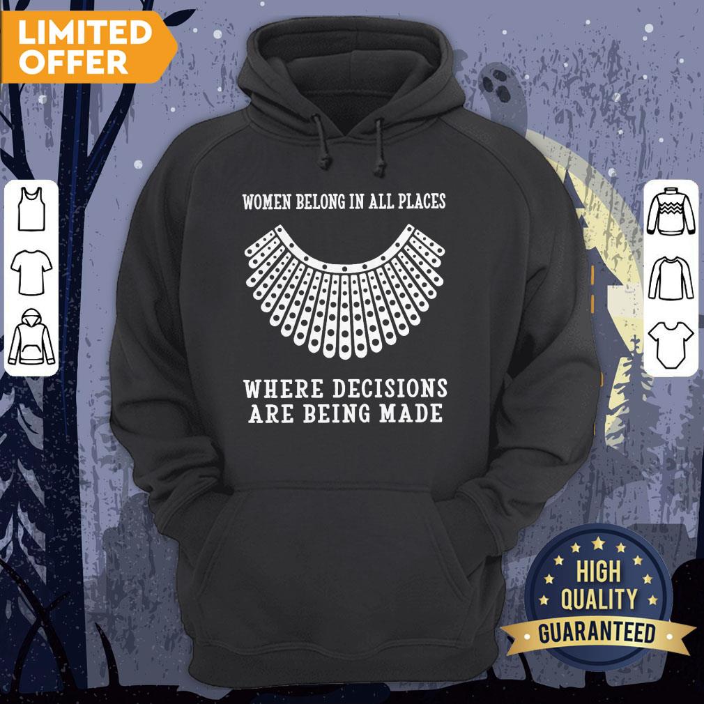 RBG Women Belong In All Places Where Decisions Are Being Made Shirt - Image 5