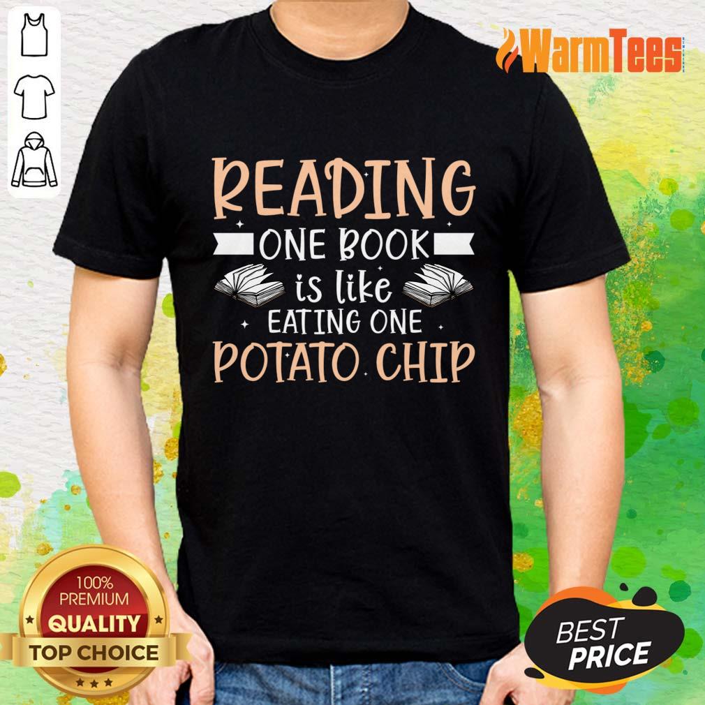Reading One Book Is Like Eating One Potato Chip Shirt