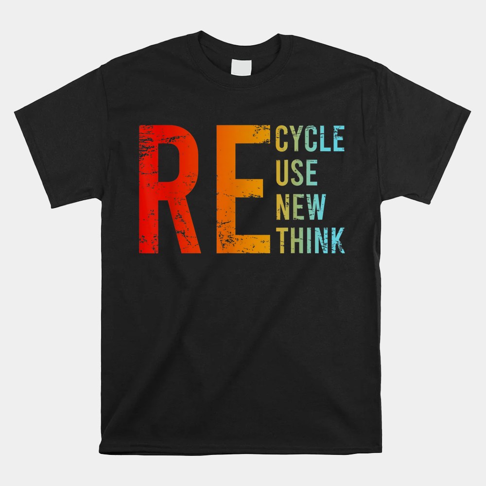 Recycle Reuse Renew Rethink Activism Environmental Crisis Shirt - Image 5