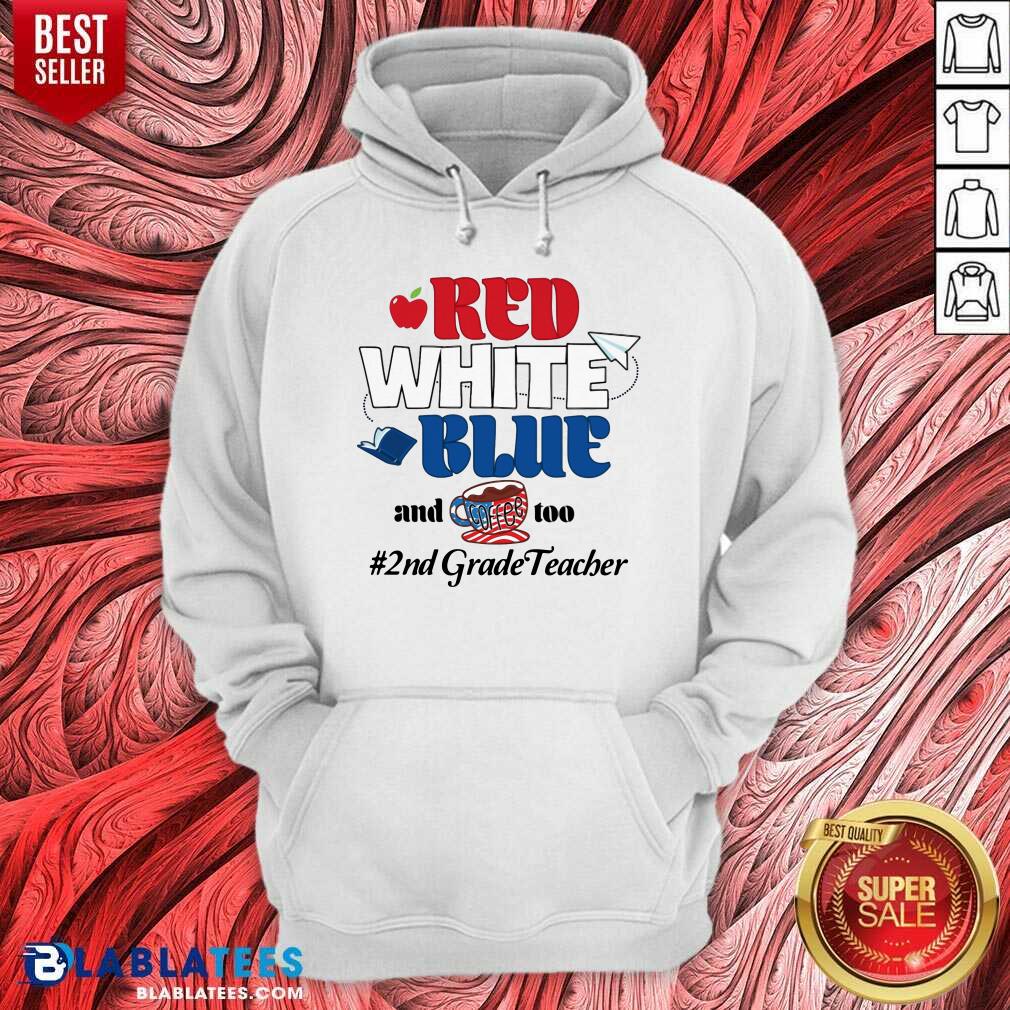 Red White Blue And Coffee Too 2nd Grade Teacher Shirt - Image 5