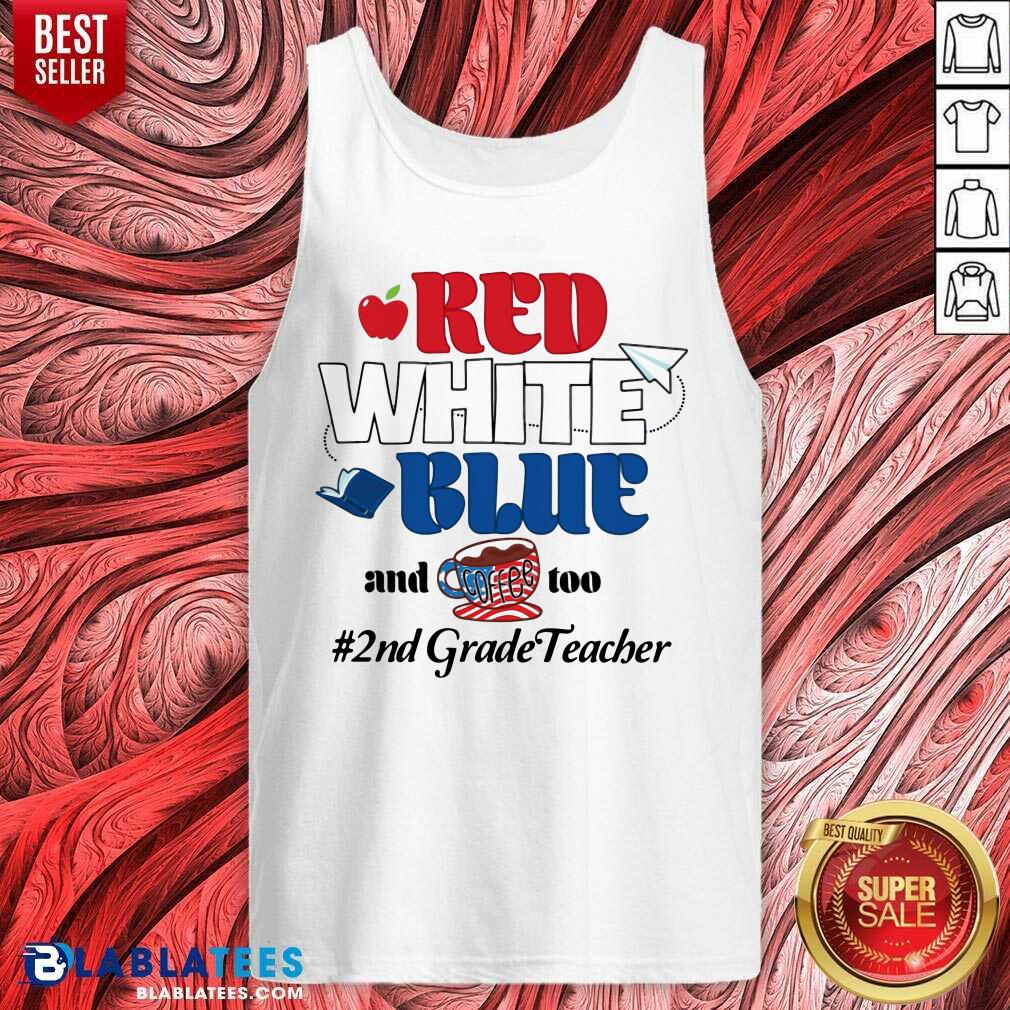 Red White Blue And Coffee Too 2nd Grade Teacher Shirt - Image 2