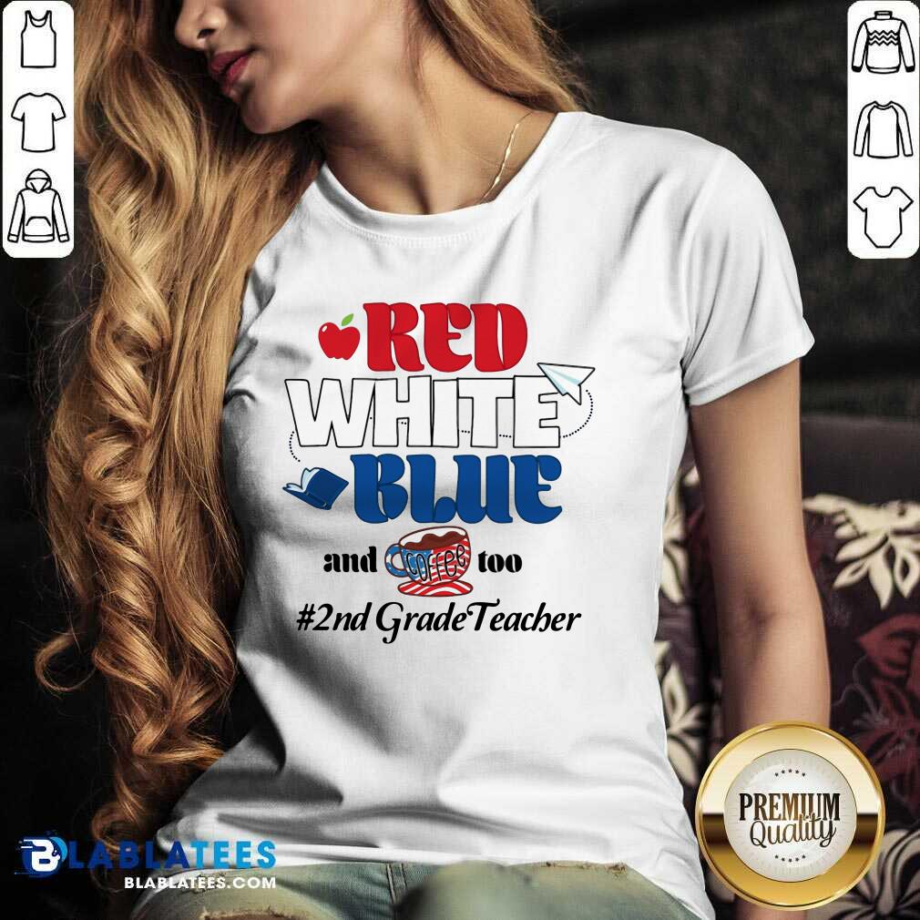 Red White Blue And Coffee Too 2nd Grade Teacher Shirt - Image 3