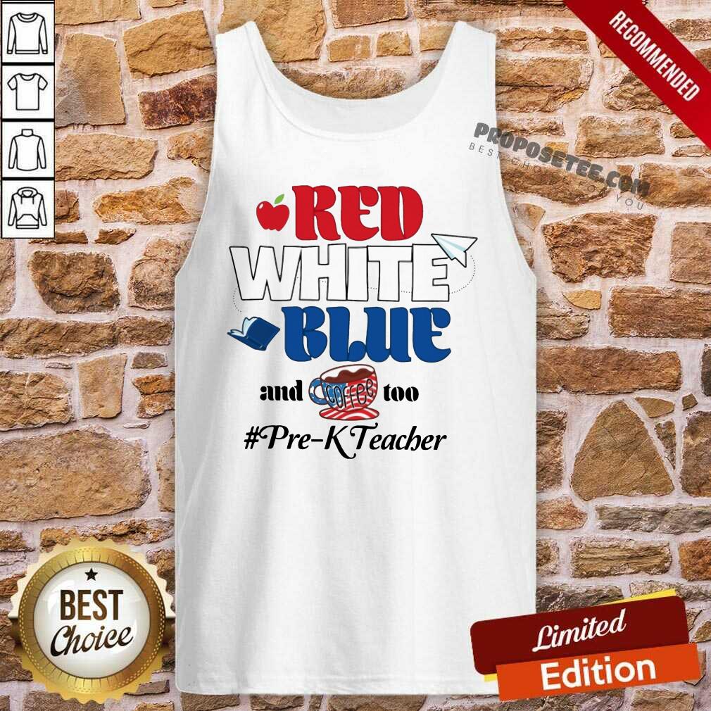 Red White Blue And Coffee Too Prek Teacher American Flag Shirt - Image 4