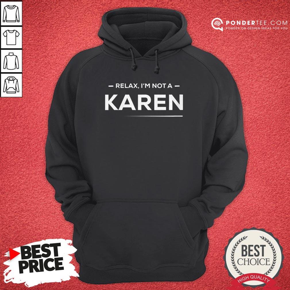 Relax I'm Not A Karen Funny And Hilarious Karen Meme Shirt - Image 5