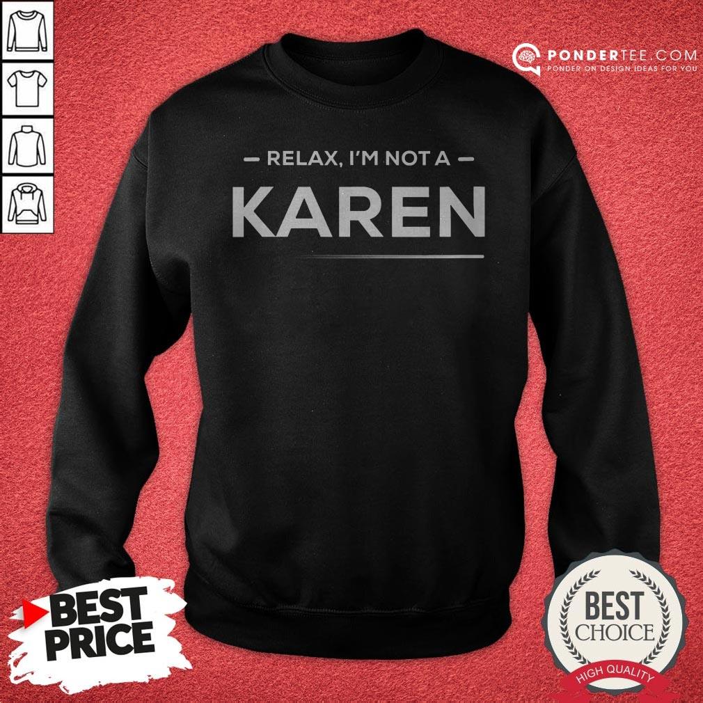 Relax I'm Not A Karen Funny And Hilarious Karen Meme Shirt - Image 4