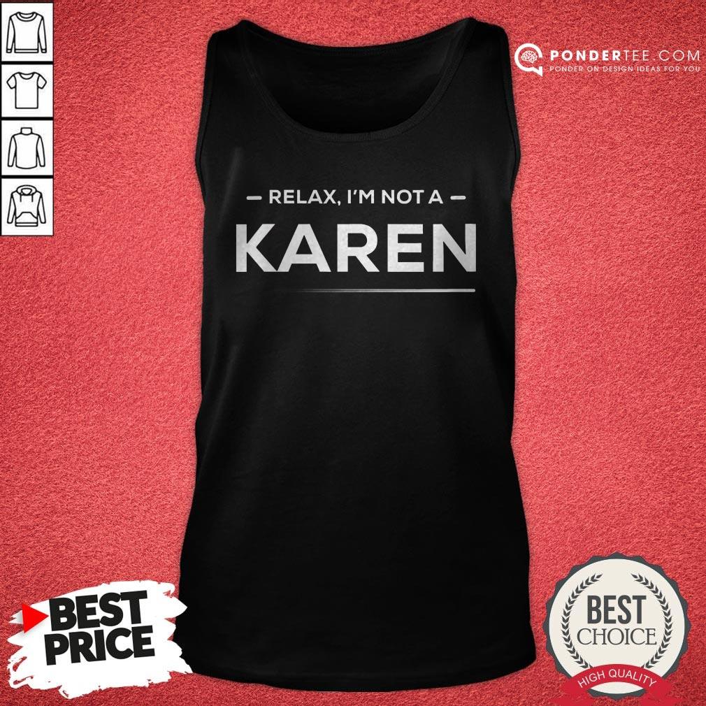 Relax I'm Not A Karen Funny And Hilarious Karen Meme Shirt - Image 2
