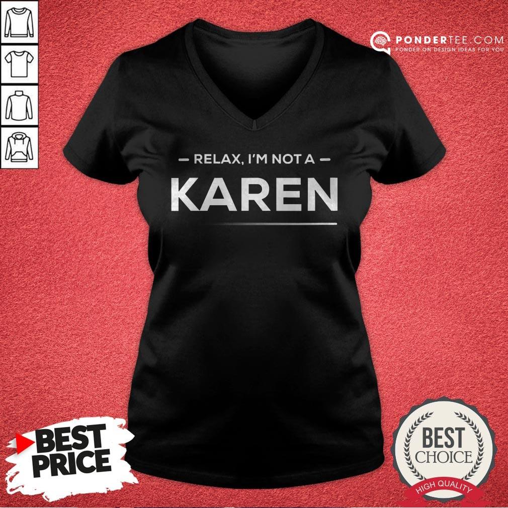 Relax I'm Not A Karen Funny And Hilarious Karen Meme Shirt - Image 3