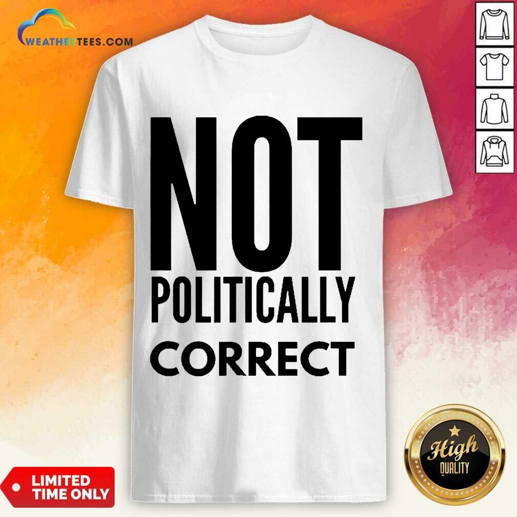 Relaxed Not Politically Correct 2222 Shirt