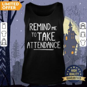 Alternative view of Remind Me To Take Attendance Shirt