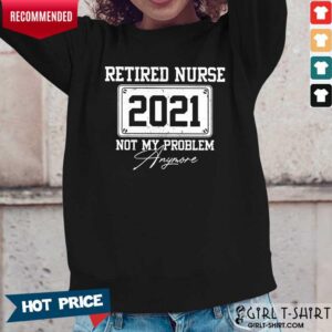 Alternative view of Retired Nurse 2021 Not My Problem Anymore Shirt