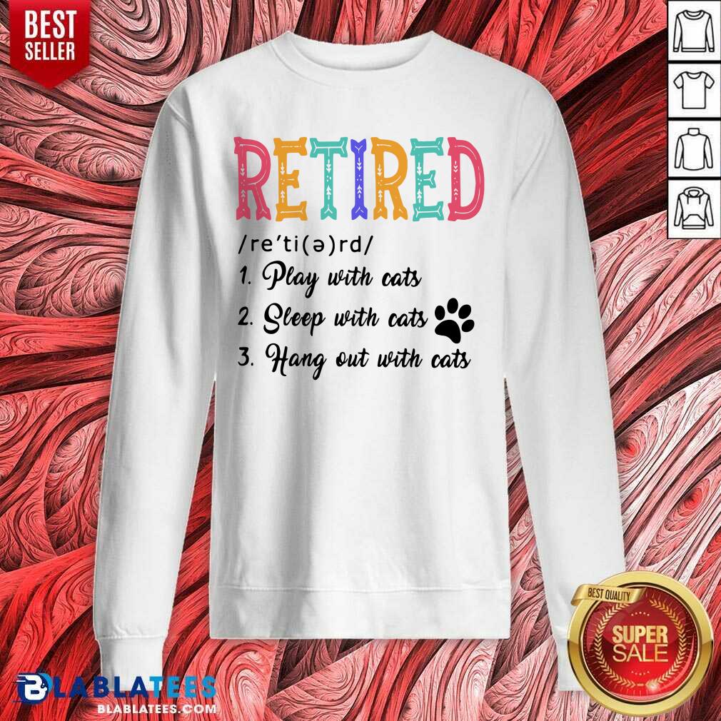 Retired Play Sleep Hang Out With Cats Shirt - Image 4