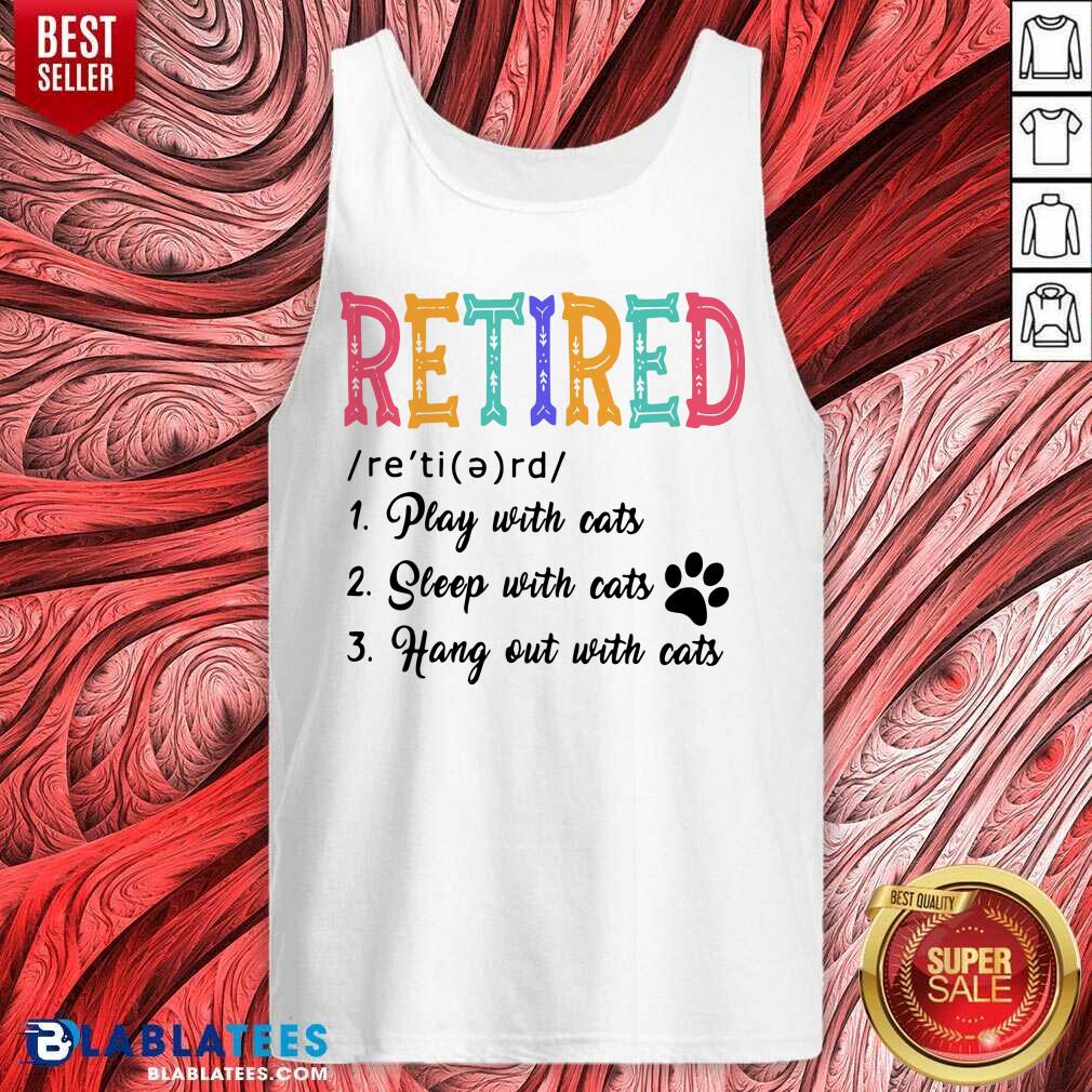 Retired Play Sleep Hang Out With Cats Shirt - Image 3