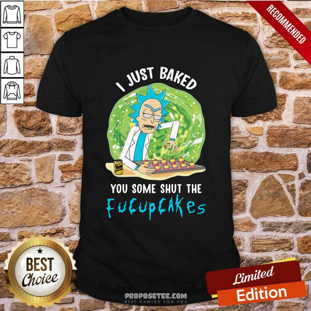Rick Sanchez I Just Baked You Some Shut The Fucupcakes Shirt