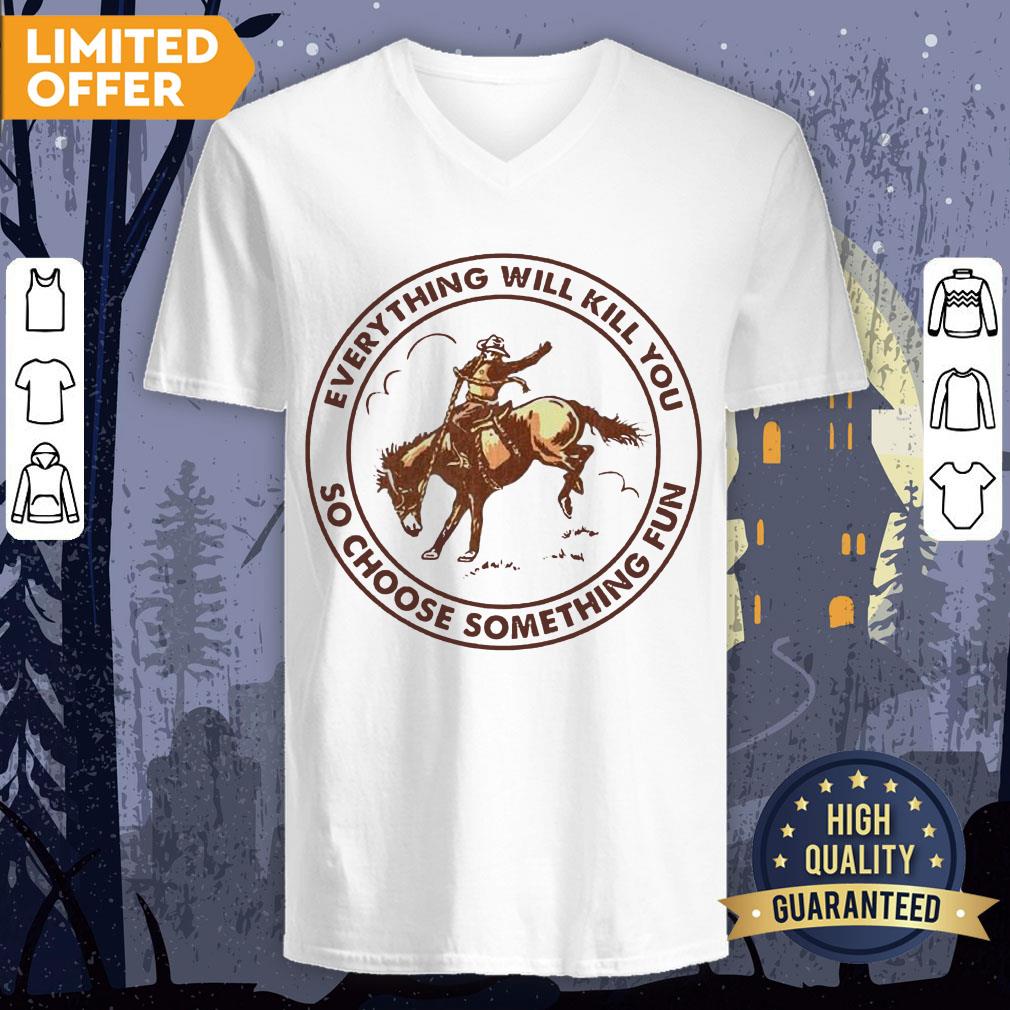 Riding Horse Everything Will Kill You So Choose Something Fun Shirt - Image 3
