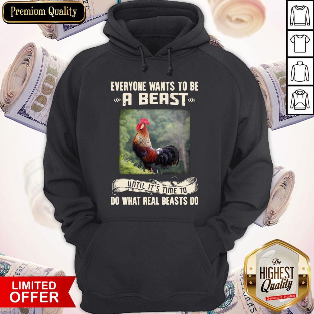 Rooster Everyone Wants To Be A Beast Until It’s Time To Do What Real Beast’s Do Shirt - Image 4