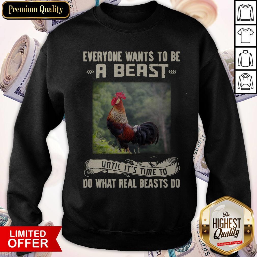 Rooster Everyone Wants To Be A Beast Until It’s Time To Do What Real Beast’s Do Shirt - Image 5