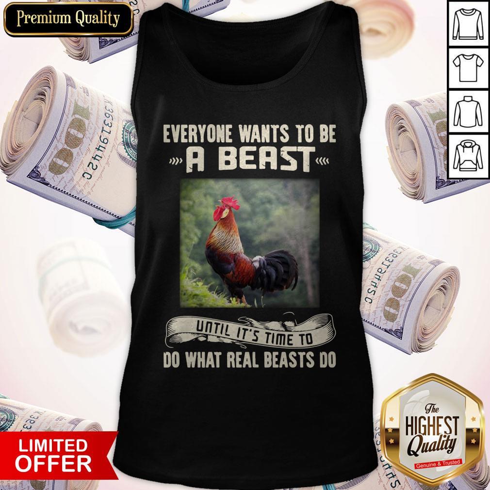 Rooster Everyone Wants To Be A Beast Until It’s Time To Do What Real Beast’s Do Shirt - Image 2