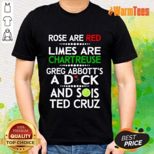 Rose Are Red Limes Are Chartreuse Greg Abbott'S A Dich And Sois Ted Cruz Shirt