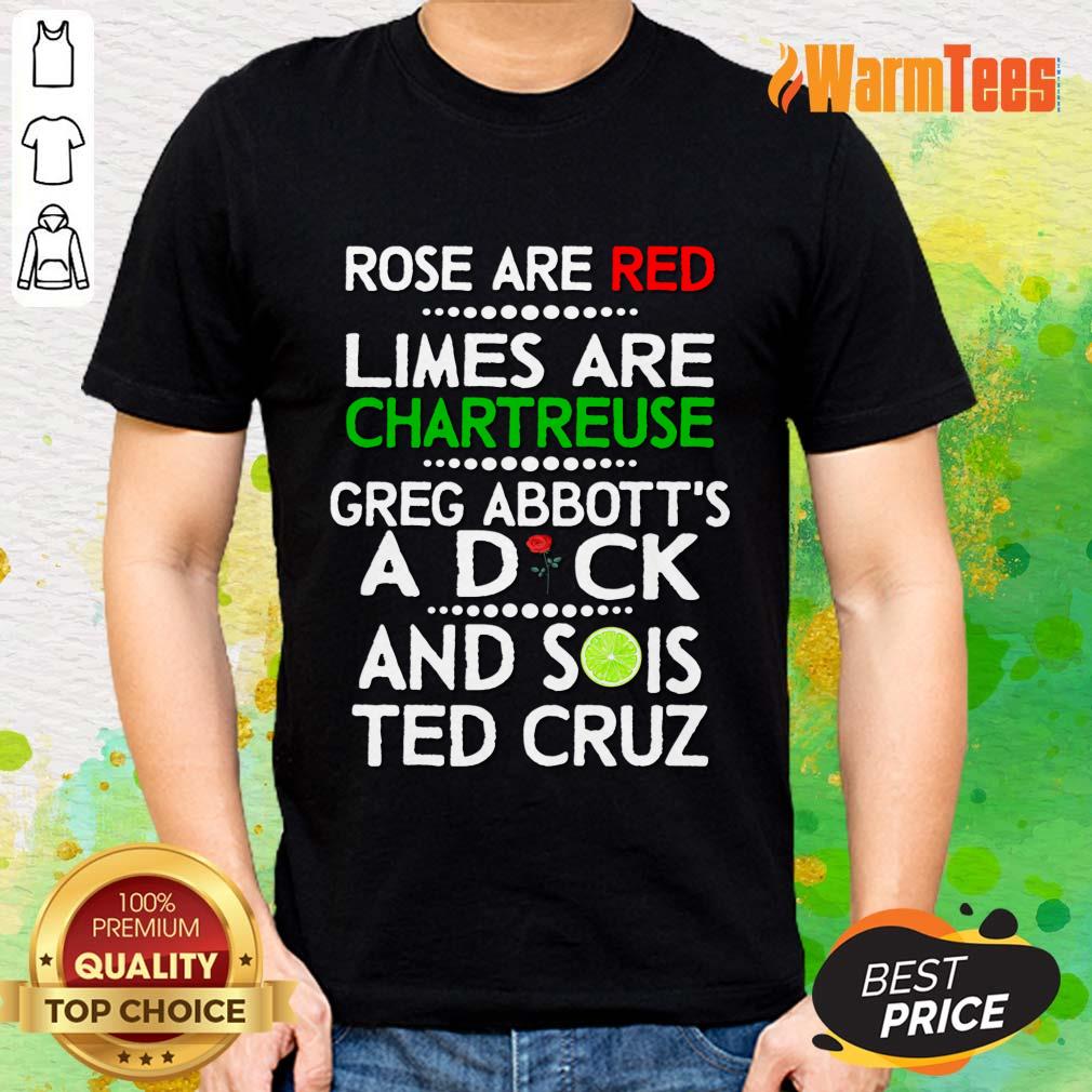 Rose Are Red Limes Are Chartreuse Greg Abbott'S A Dich And Sois Ted Cruz Shirt