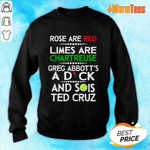 Alternative view of Rose Are Red Limes Are Chartreuse Greg Abbott'S A Dich And Sois Ted Cruz Shirt