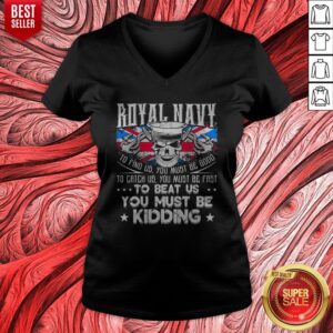 Alternative view of Royal Navy To Find Us You Must Be Good To Catch Us You Must Be Fast Shirt
