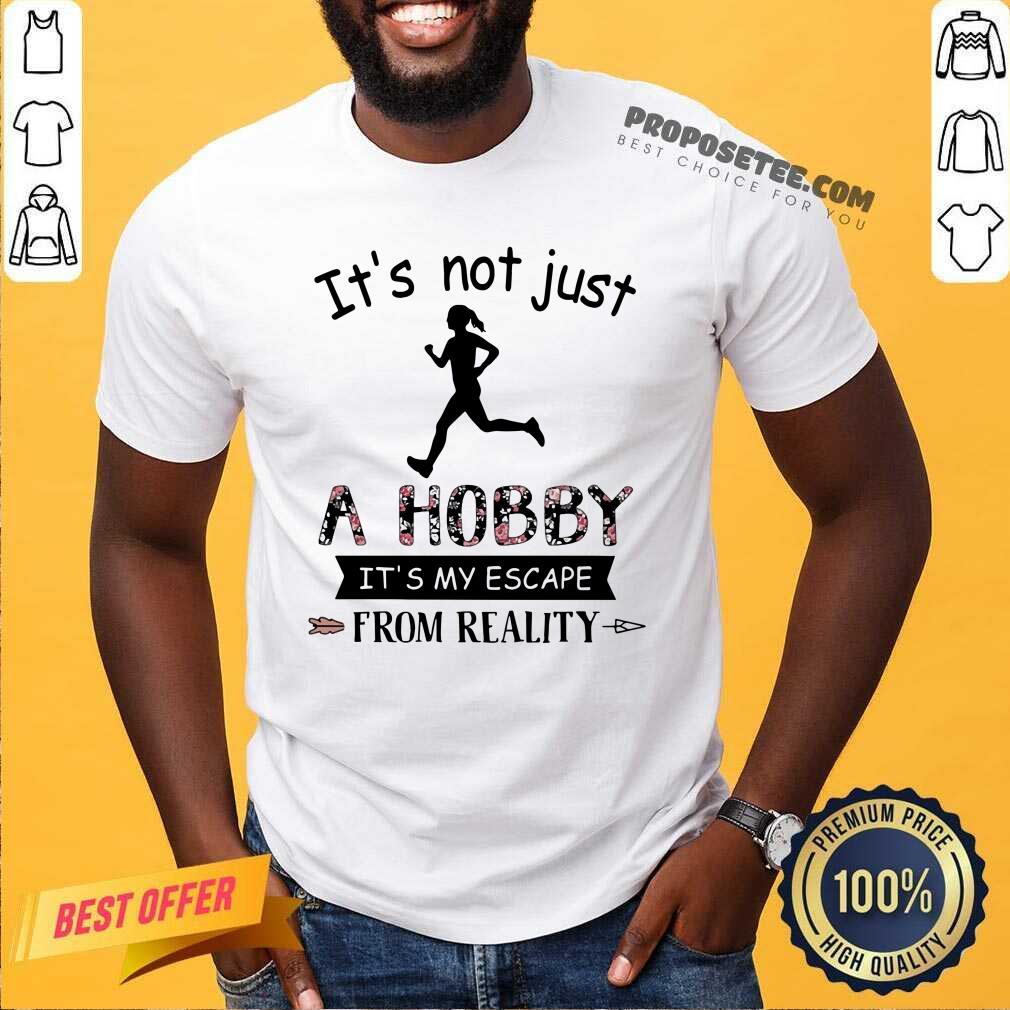 Run It Not Just A Hobby It My Escape From Reality Shirt
