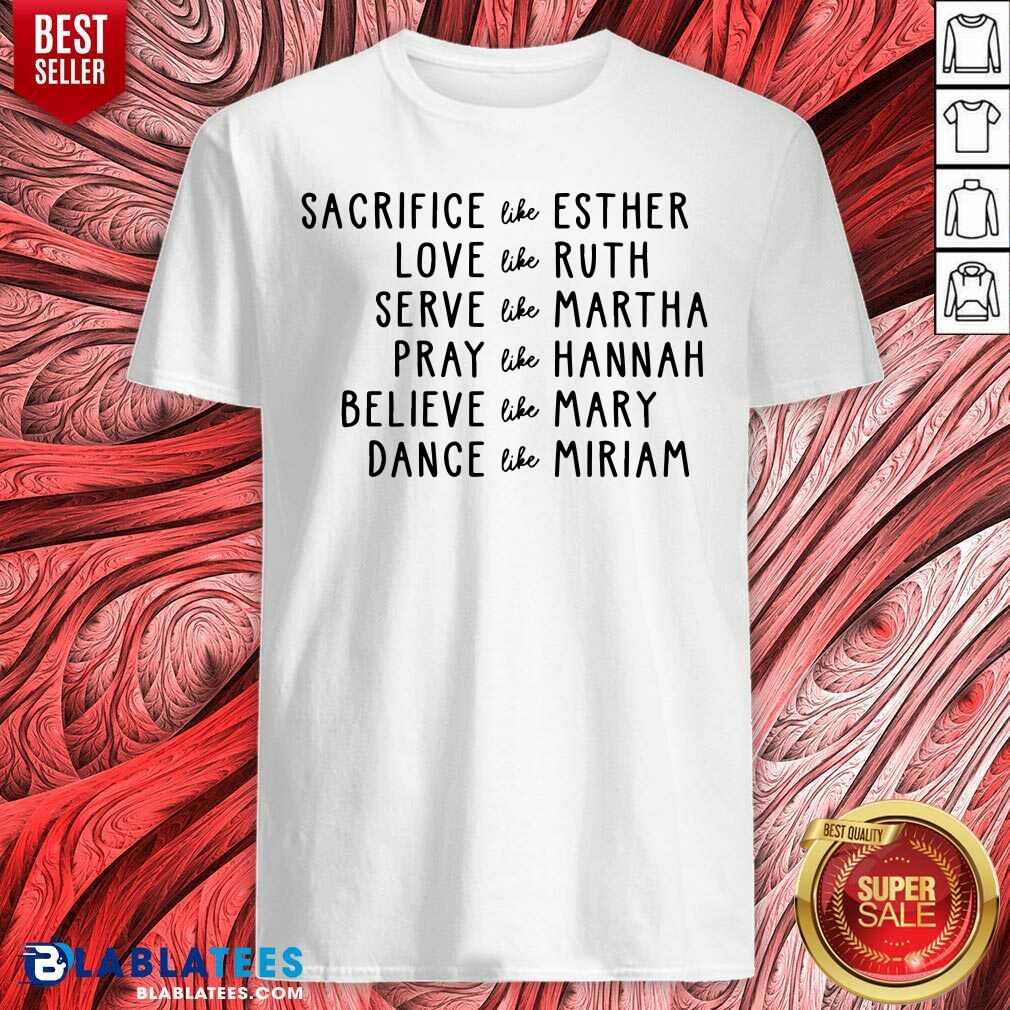 Sacrifice Like Esther Love Like Ruth Serve Like Martha Shirt