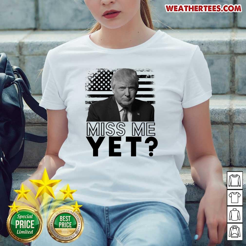 Sad 0 Donald Trump Miss Me Yet Shirt - Image 4
